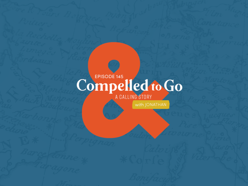 145: Compelled to Go - A Calling Story (with Jonathan)